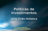 Políticas de Investimentos Uma Visão Holística Políticas de Investimentos Uma Visão Holística Hilmar de Moraes Secretaria de Previdência Complementar Departamento.
