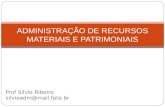 Prof Silvio Ribeiro silvioadm@mail.fpte.br ADMINISTRAÇÃO DE RECURSOS MATERIAIS E PATRIMONIAIS.