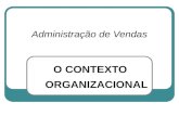 O CONTEXTO ORGANIZACIONAL Administração de Vendas.