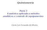 Parte 3 Estatística aplicada a métodos analíticos e controle de equipamentos Cássio Luís Fernandes de Oliveira Quimiometria.