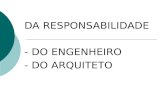 DA RESPONSABILIDADE - DO ENGENHEIRO - DO ARQUITETO.