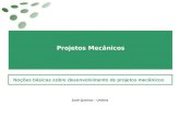 Projetos Mecânicos Noções básicas sobre desenvolvimento de projetos mecânicos José Queiroz - Unilins.