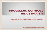 PROCESSOS QUÍMICOS INDUSTRIAIS II INDÚSTRIAS DE ÓLEOS, GORDURAS E CERAS Prof.Mestrando Renato Mariano.