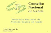 1 Seminário Nacional de Atenção Básica em Saúde José Marcos de Oliveira*