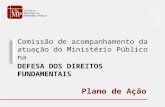 Comissão de acompanhamento da atuação do Ministério Público na DEFESA DOS DIREITOS FUNDAMENTAIS Plano de Ação.