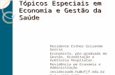 Tópicos Especiais em Economia e Gestão da Saúde Residente Esther Grizende Garcia Economista, pós-graduada em Gestão, Acreditação e Auditoria Hospitalar.