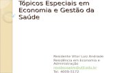 Tópicos Especiais em Economia e Gestão da Saúde Residente Vitor Luiz Andrade Residência em Economia e Administração residecoadm@ufjf.edu.br Tel. 4009-5172.