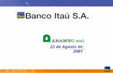 0 22 de Agosto de 2001. 1 A Visão Itaú Ser um banco líder em performance, reconhecidamente sólido e confiável, destacando-se pelo uso agressivo do marketing,