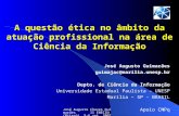 José Augusto Chaves Guimarães II ENECIN (Niterói, 5-6 set. 2007) 1 A questão ética no âmbito da atuação profissional na área de Ciência da Informação José