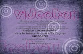 Projeto Consorciado 3 Versão Interativa para TV Digital VIDEOBOX III Workshop XPTA.Lab | 19 a 21 de setembro UFBA Salvador Bahia Ministério da Cultura.