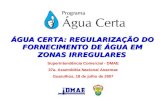ÁGUA CERTA: REGULARIZAÇÃO DO FORNECIMENTO DE ÁGUA EM ZONAS IRREGULARES Superintendência Comercial - DMAE 37a. Assembléia Nacional Assemae Guarulhos, 18.