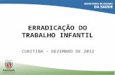 ERRADICAÇÃO DO TRABALHO INFANTIL CURITIBA – DEZEMBRO DE 2012.
