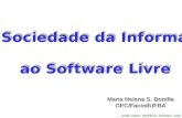 ... pode copiar, modificar, distribuir tudo Da Sociedade da Informação ao Software Livre Da Sociedade da Informação ao Software Livre Maria Helena S. Bonilla.