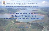 O estudo das Bacias Hidrográficas e a caracterização de ambientes Universidade Federal da Bahia Instituto de Geocienciências – Departamento de Geoquímica.