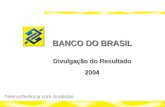 1 Banco do Brasil 2004 Relações com Investidores BANCO DO BRASIL Divulgação do Resultado 2004 Teleconferência com Analistas