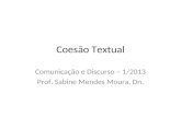 Coesão Textual Comunicação e Discurso – 1/2013 Prof. Sabine Mendes Moura, Dn.
