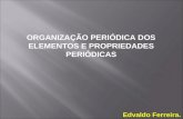 Edvaldo Ferreira. ORGANIZAÇÃO PERIÓDICA DOS ELEMENTOS E PROPRIEDADES PERIÓDICAS.