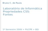Laboratório de Informática Propriedades CSS: Fontes 1º Semestre 2009 > PUCPR > BSI Bruno C. de Paula.