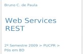 Web Services REST 2º Semestre 2009 > PUCPR > Pós em BD Bruno C. de Paula.