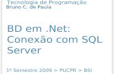 Tecnologia de Programação BD em.Net: Conexão com SQL Server 1º Semestre 2009 > PUCPR > BSI Bruno C. de Paula.