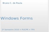 Windows Forms 2º Semestre 2010 > PUCPR > TPU Bruno C. de Paula.