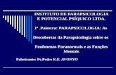 INSTITUTO DE PARAPSICOLOGIA E POTENCIAL PSÍQUICO LTDA. 1ª.Palestra: PARAPSICOLOGIA: As Descobertas da Parapsicologia sobre os Fenômenos Paranormais e as.