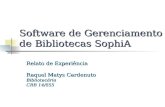Software de Gerenciamento de Bibliotecas SophiA Relato de Experiência Raquel Matys Cardenuto Bibliotecária CRB 14/855.