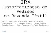 CEATEC IRX Informatização de Pedidos de Revenda Têxtil Autor: Gustavo Frederico Temple Pedrosa Orientador: Dr. Carlos Miguel Tobar Toledo Coorientador: