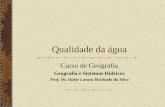 Qualidade da água Curso de Geografia Geografia e Sistemas Hídricos Prof. Dr. Dakir Larara Machado da Silva.