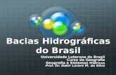 Bacias Hidrográficas do Brasil Universidade Luterana do Brasil Curso de Geografia Geografia e Sistemas Híd ricos Prof. Dr. Dakir Larara M. da Silva.