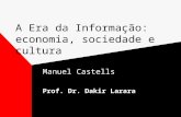 A Era da Informação: economia, sociedade e cultura Manuel Castells Prof. Dr. Dakir Larara