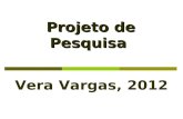 Projeto de Pesquisa Vera Vargas, 2012. O que é Pesquisa?