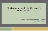 Estudo e reflexão sobre Avaliação Profa. Fernanda Rezende Pedroza Setembro - 2013.