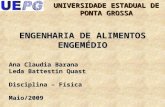 1 Ana Claudia Barana Leda Battestin Quast Disciplina – Física Maio/2009 ENGENHARIA DE ALIMENTOS ENGEMÉDIO UNIVERSIDADE ESTADUAL DE PONTA GROSSA.