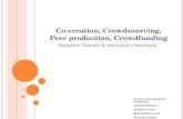 Co-creation, Crowdsourcing, Peer production, Crowdfunding Disciplina: Sistema de informação e tecnologia Grupo: Luis Vanderlei Gasparini Adriano Montico
