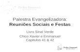 Palestra Evangelizadora: Reuniões Sociais e Festas Livro Sinal Verde Chico Xavier e Emmanuel Capitulos 41 & 42.