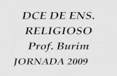 DCE DE ENS. RELIGIOSO Prof. Burim JORNADA 2009. 1. Dimensão Histórica Período Jesuítico: No Brasil Colônia,visava a Evangelização dos Povos indígenas.