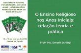 O Ensino Religioso nos Anos Iniciais: relação teoria e prática Profª Ms. Emerli Schlögl.