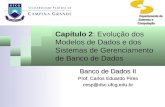 Capítulo 2: Evolução dos Modelos de Dados e dos Sistemas de Gerenciamento de Banco de Dados Banco de Dados II Prof. Carlos Eduardo Pires cesp@dsc.ufcg.edu.br.