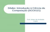 Sílabo: Introdução à Ciência da Computação (SCC0121) Prof. Alneu de Andrade Lopes.