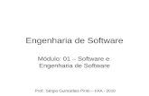Engenharia de Software Módulo: 01 – Software e Engenharia de Software Prof.: Sérgio Guimarães Pinto – FAA - 2010