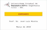 1 Universidade Estadual de Maringá – UEM Departamento de Engenharia Civil – DEC Prof. Dr. José Luiz Miotto Março de 2010 AGREGADOSAGREGADOS.