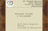 48ª Reunião Nacional sobre Educação Fiscal no Contexto Educacional Relação Estado e Sociedade Profª Maria Margarida Machado Faculdade de Educação/UFG.