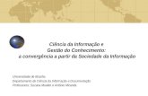 Ciência da Informação e Gestão do Conhecimento: a convergência a partir da Sociedade da Informação Universidade de Brasília Departamento de Ciência da.