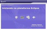 Iniciando na plataforma Eclipse Sidney Senna Analista de Sistemas.