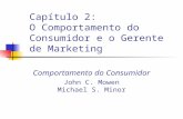 Capítulo 2: O Comportamento do Consumidor e o Gerente de Marketing Comportamento do Consumidor John C. Mowen Michael S. Minor.