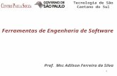 1 Faculdade de Tecnologia de São Caetano do Sul Prof. Msc Adilson Ferreira da Silva Ferramentas de Engenharia de Software.