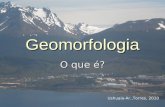 Geomorfologia O que é? Ushuaia-Ar.,Torres, 2010. Geomorfologia é a ciência que estuda a gênese e a evolução das formas de relevo sobre a superfície da.