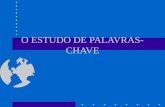 O ESTUDO DE PALAVRAS- CHAVE. DEFINIÇÃO O estudo da origem, significado e uso de palavras Abrange a extensão dos significados e os vários usos de palavras.