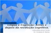 Língua e Cognição: Antes e depois da revolução cognitiva. Letícia Maria Sicuro Corrêa Dn. Christiane M. Martins.